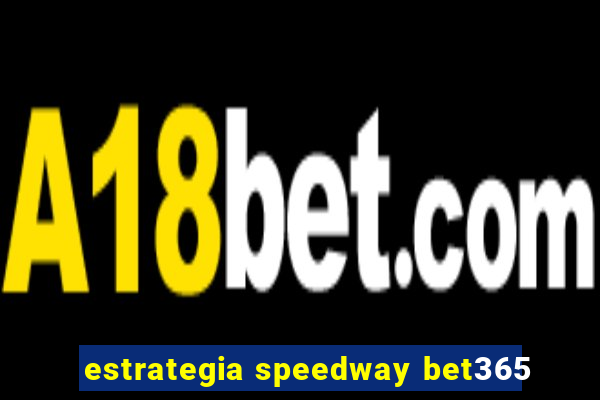 estrategia speedway bet365